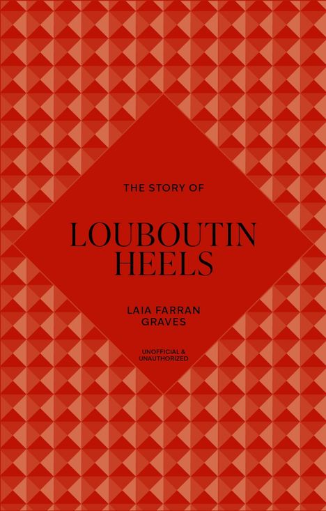 "The Story of Louboutin Heels", von Laia Farran Graves. Unofficial & Unauthorized. Rotes geometrisches Muster.