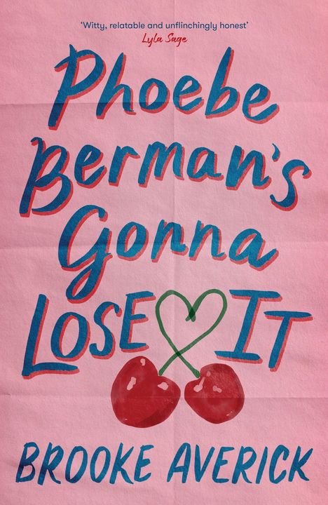 Text in blauer und roter Schrift: "Phoebe Berman's Gonna Lose It". Zwei Kirschen und ein Herzsymbol. Schrift: Brooke Averick.