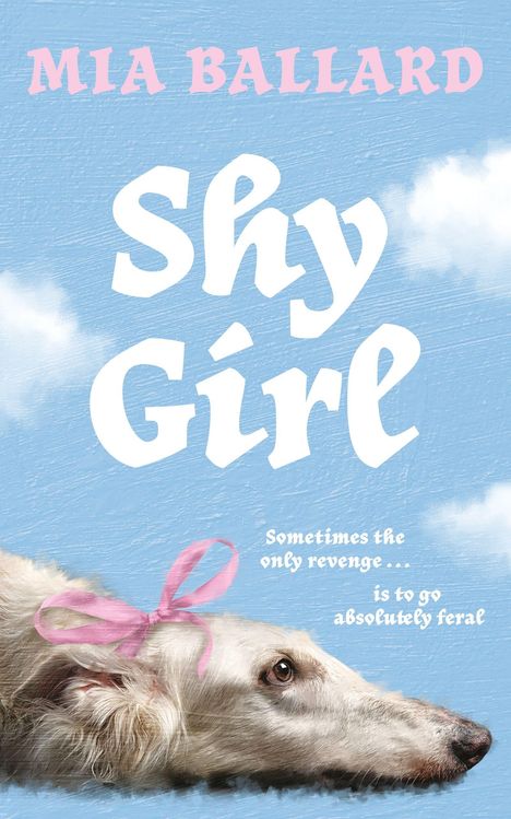Text: "Mia Ballard, Shy Girl, Sometimes the only revenge… is to go absolutely feral." Illustration: Hund mit rosa Schleife vor blauem Himmel.