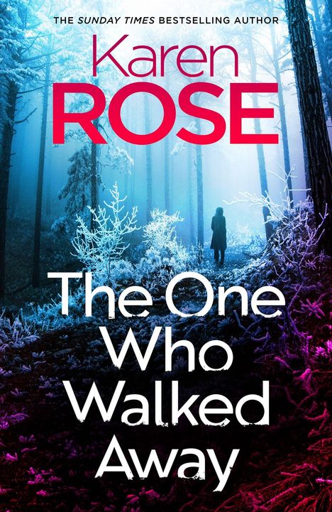 Der Text "Karen Rose: The One Who Walked Away". Eine Person geht in einem verschneiten Waldweg.