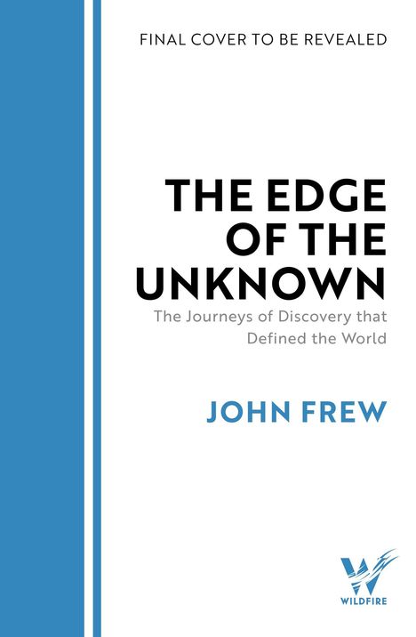 FINAL COVER TO BE REVEALED. THE EDGE OF THE UNKNOWN. JOHN FREW. Links blaues Streifenmuster, unten Wildfire-Logo.