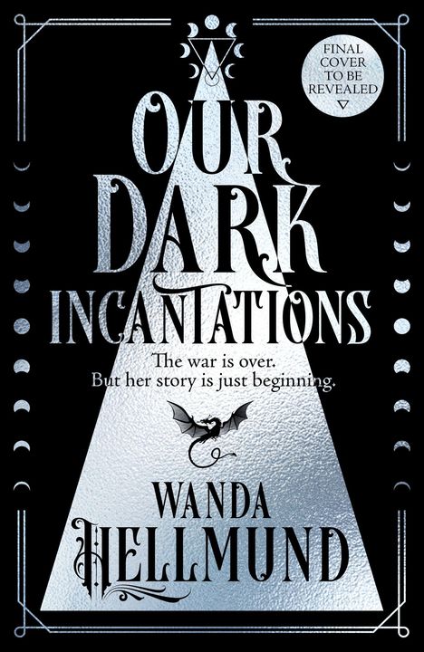 Text: „OUR DARK INCANTATIONS. The war is over. But her story is just beginning. WANDA HELLMUND.“ Schwarzer Hintergrund.
