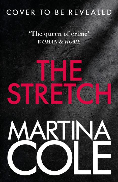 Text: "COVER TO BE REVEALED", "'The queen of crime' WOMAN & HOME", "THE STRETCH", "MARTINA COLE". Dunkler Hintergrund.