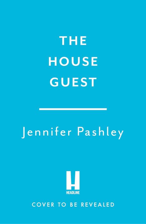 "The House Guest, Jennifer Pashley" steht zentral. Unten das Logo des Verlags "Headline". Hintergrund in Türkis.