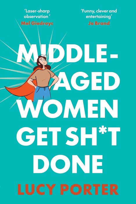 „MIDDLE-AGED WOMEN GET SH*T DONE“ von Lucy Porter. Illustration einer Frau mit rotem Cape und fröhlichem Ausdruck.