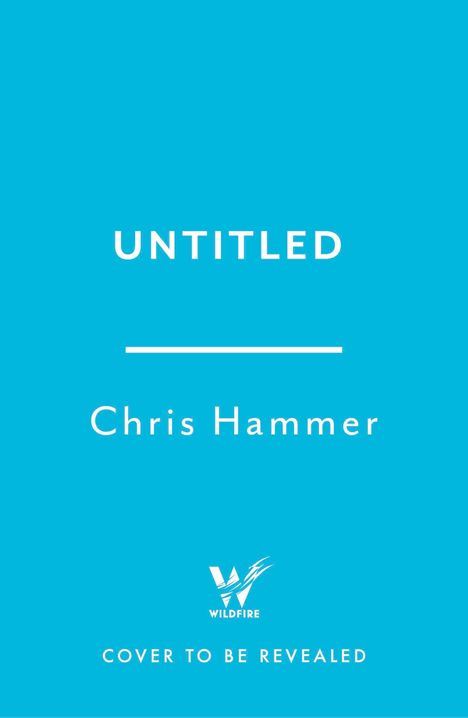 "UNTITLED", "Chris Hammer", "WILDFIRE", "COVER TO BE REVEALED". Logo und blauer Hintergrund mit schlichter Gestaltung.