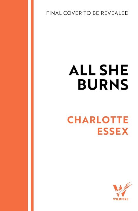 „FINAL COVER TO BE REVEALED“, „ALL SHE BURNS“, „CHARLOTTE ESSEX“, Logo unten rechts, orange-weißer Hintergrund.