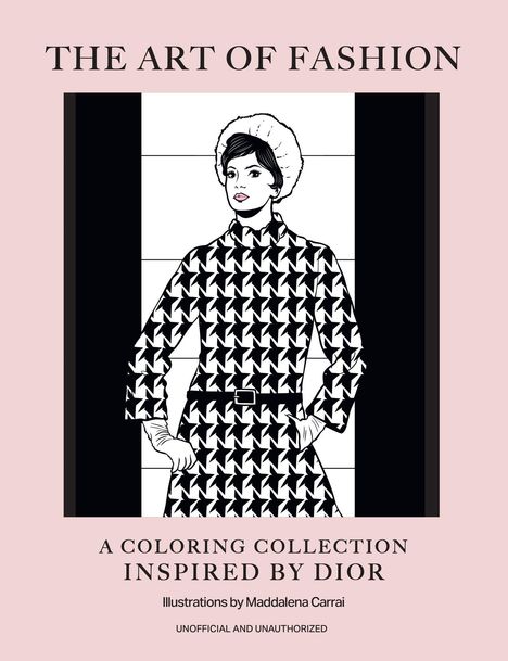 "The Art of Fashion: A Coloring Collection Inspired by Dior. Illustrations by Maddalena Carrai. Unofficial and Unauthorized." 

Illustration einer Frau in modischem Outfit.