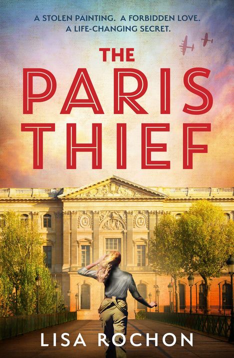 Text: "A stolen painting. A forbidden love. A life-changing secret. The Paris Thief. Lisa Rochon." Eine Person läuft auf ein Gebäude zu.