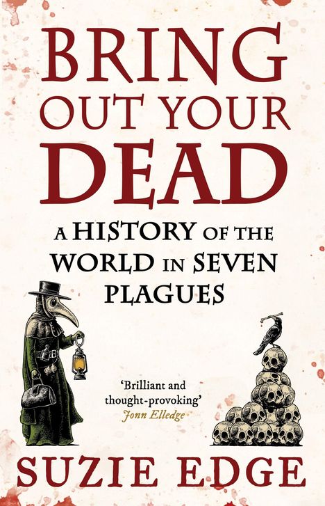 Text: "BRING OUT YOUR DEAD: A History of the World in Seven Plagues" und "SUZIE EDGE". Illustration: Pestdoktor, Totenköpfe.