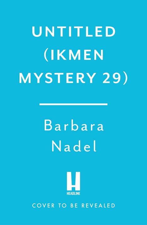 Text: "UNTITLED (IKMEN MYSTERY 29) Barbara Nadel HEADLINE COVER TO BE REVEALED". Der Hintergrund ist hellblau.