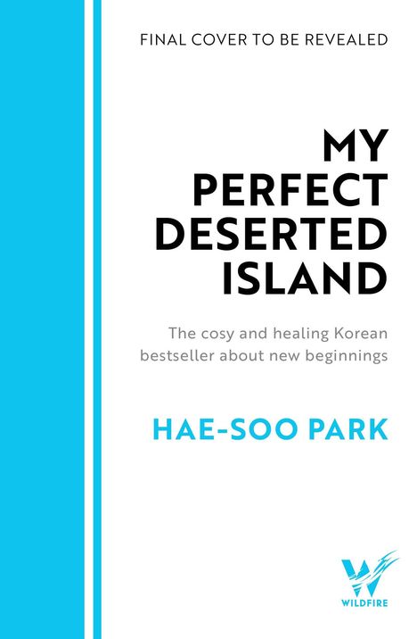 "FINAL COVER TO BE REVEALED; MY PERFECT DESERTED ISLAND; HAE-SOO PARK. Schlichte Gestaltung mit blauen Akzenten."