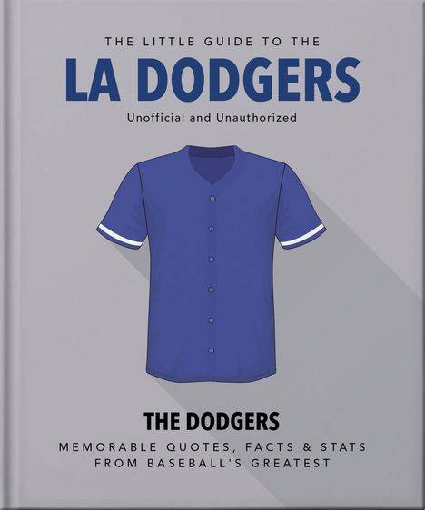 Text: „THE LITTLE GUIDE TO THE LA DODGERS“, „Unofficial and Unauthorized“, „THE DODGERS“, „Memorable Quotes, Facts & Stats“. Illustration: Blaues Baseballtrikot.