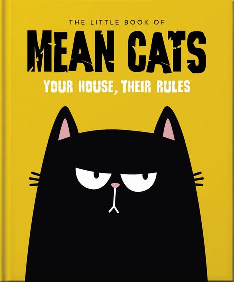 "The Little Book of Mean Cats - Your House, Their Rules." Illustration einer mürrisch blickenden schwarzen Katze vor gelbem Hintergrund.