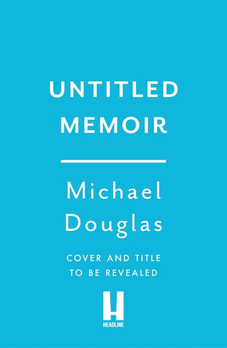 "UNTITLED MEMOIR Michael Douglas. COVER AND TITLE TO BE REVEALED. HEADLINE." Text auf blauem Hintergrund.