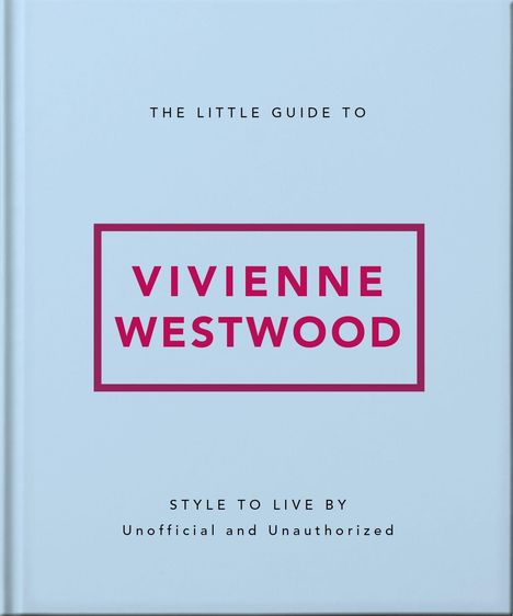 "The Little Guide to Vivienne Westwood" steht groß in der Mitte. Unten: "Style to Live By; Unofficial and Unauthorized".