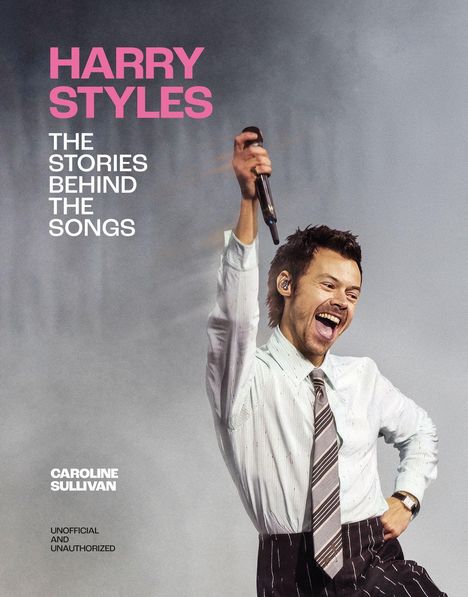 Text links: "Harry Styles: The Stories Behind the Songs" von Caroline Sullivan, "Unofficial and Unauthorized". Person hält Mikrofon.