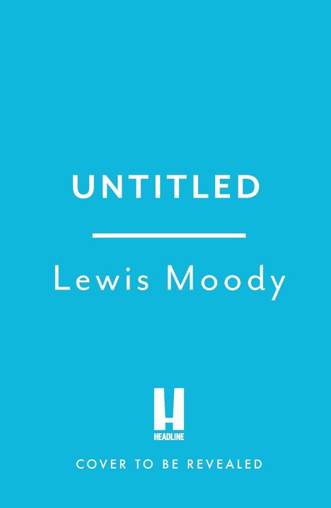 Text: "UNTITLED, Lewis Moody, HEADLINE, COVER TO BE REVEALED."  
Einfarbiger blauer Hintergrund.