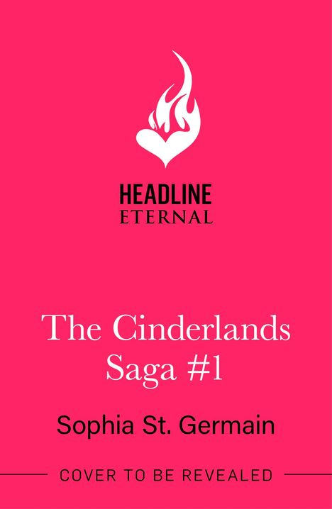 "The Cinderlands Saga #1" von Sophia St. Germain, "HEADLINE ETERNAL"-Logo, Text: "COVER TO BE REVEALED," heller Hintergrund.