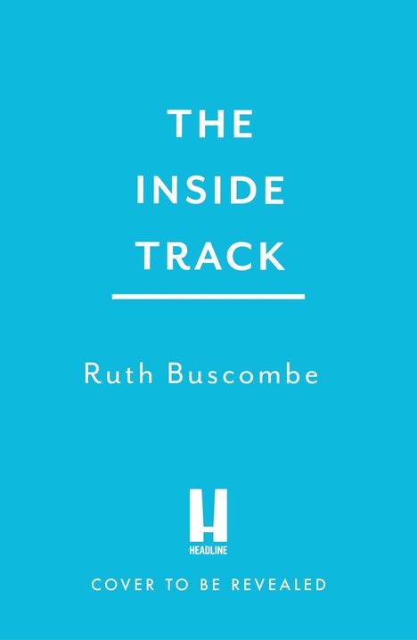 Text: "THE INSIDE TRACK", "Ruth Buscombe", "COVER TO BE REVEALED". Hintergrund: Hellblau, zentriertes Layout. Logo: "H Headline".