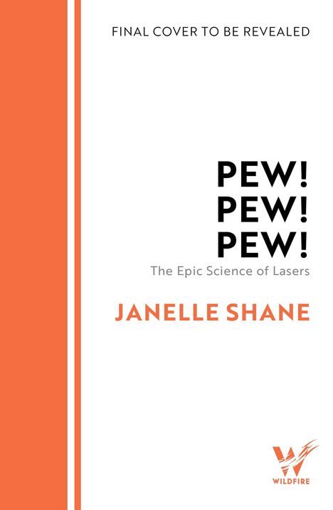 Text: "FINAL COVER TO BE REVEALED", "PEW! PEW! PEW!", "The Epic Science of Lasers", "JANELLE SHANE". Links orange Streifen, unten Wildfire-Logo.