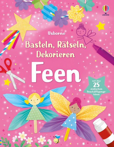 "Usborne Basteln, Rätseln, Dekorieren Feen, mit über 25 einfachen Beschäftigungsideen." Farbenfrohe Feen und Bastelmaterialien.