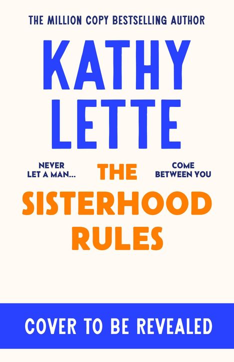 Große blaue und orangefarbene Buchstaben: "KATHY LETTE", "THE SISTERHOOD RULES", "COVER TO BE REVEALED".