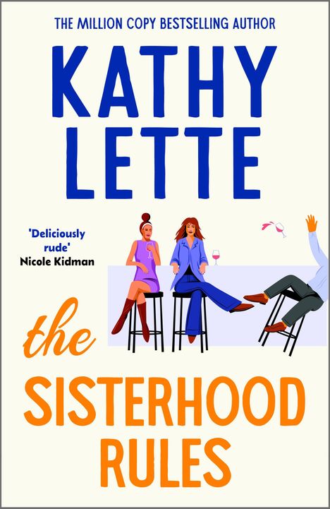 Text: "THE MILLION COPY BESTSELLING AUTHOR KATHY LETTE the SISTERHOOD RULES." Illustration: Drei Frauen auf Barhockern.