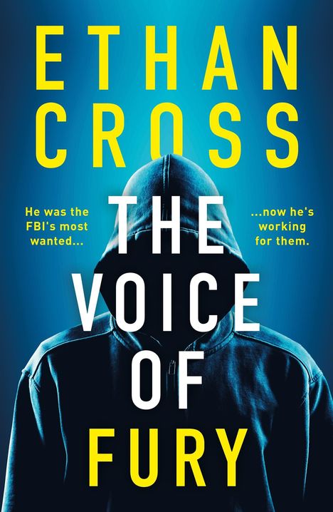 „Ethan Cross. The Voice of Fury. He was the FBI's most wanted... now he's working for them.“ Silhouette mit Kapuze.