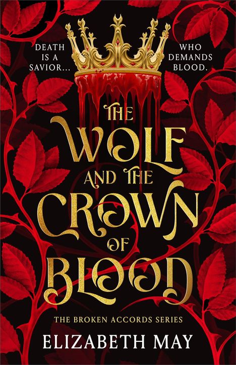 Text: "Death is a savior... Who demands blood. The Wolf and The Crown of Blood. The Broken Accords Series. Elizabeth May."  
Illustration mit goldener Krone und blutroten Blättern.