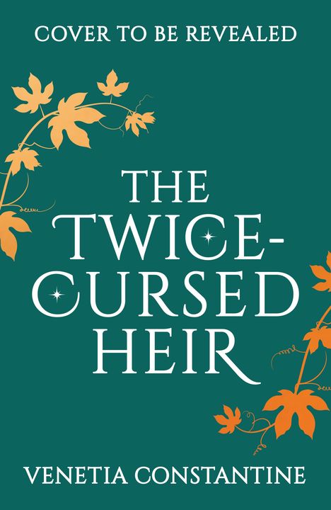 Text: "Cover to be revealed", "The Twice-Cursed Heir", "Venetia Constantine". Dunkler Hintergrund mit orangefarbenen Ranken.