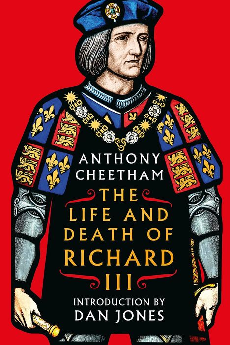 "Anthony Cheetham: The Life and Death of Richard III. Introduction by Dan Jones." Illustration eines Königs vor rotem Hintergrund.