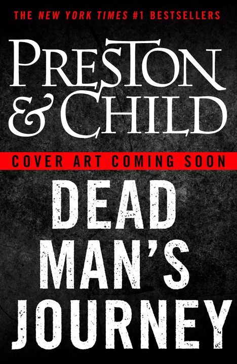 Text: "Preston & Child", "Cover Art Coming Soon", "Dead Man's Journey", "The New York Times #1 Bestsellers". Schwarzer Hintergrund.