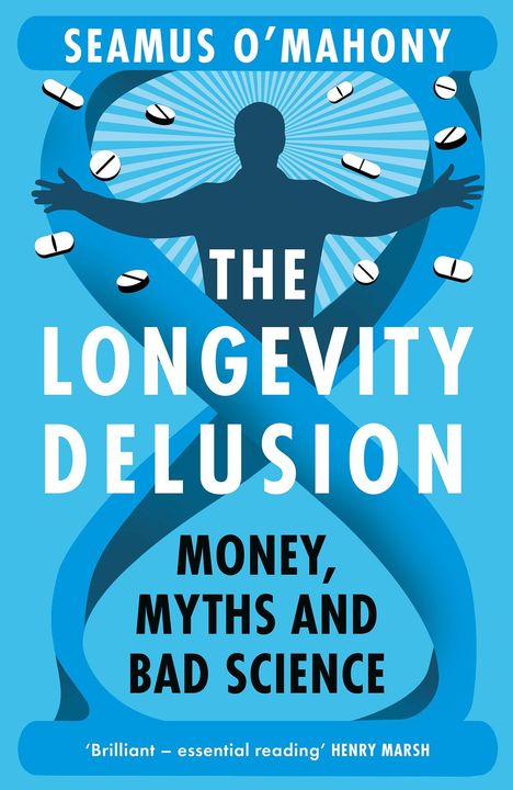 SEAMUS O’MAHONY: THE LONGEVITY DELUSION. MONEY, MYTHS AND BAD SCIENCE. Silhouette eines Menschen mit Kapseln.