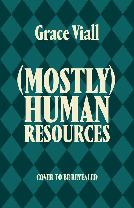 "Grace Viall (Mostly) Human Resources. Cover to be revealed." Grünes Rautenmuster im Hintergrund.