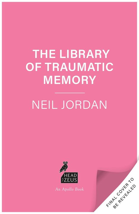 "THE LIBRARY OF TRAUMATIC MEMORY" und "NEIL JORDAN". Logo mit Eule und "HEAD OF ZEUS". Rosa Hintergrund.