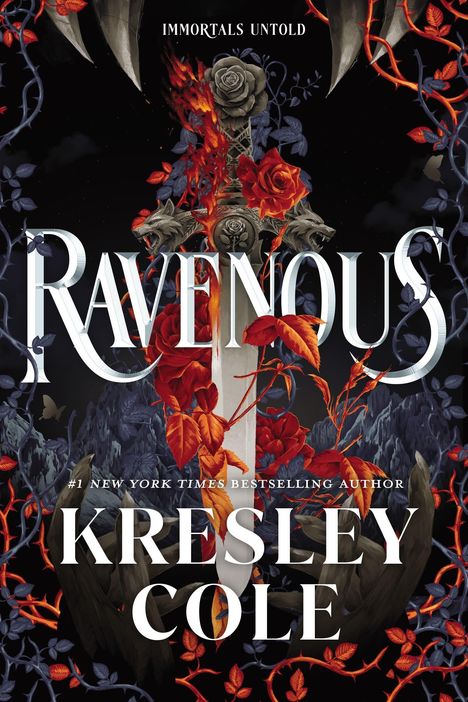 Text: "IMMORTALS UNTOLD", "RAVENOUS", "#1 NEW YORK TIMES BESTSELLING AUTHOR", "KRESLEY COLE". Illustration: Schwert mit Rosen.