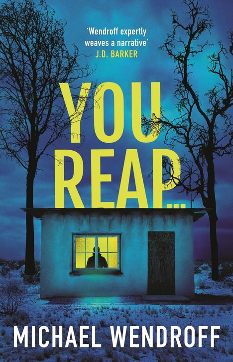 Text: „Wendroff expertly weaves a narrative“ J.D. Barker, „YOU REAP...“, „MICHAEL WENDROFF“. Eine Hütte vor dunklem Himmel.