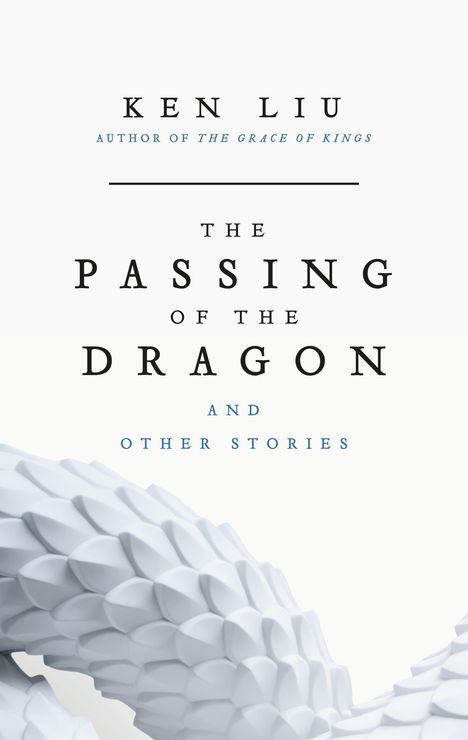 KEN LIU, THE PASSING OF THE DRAGON AND OTHER STORIES. Untere Hälfte: Abstraktes, weißes Drachenmuster.