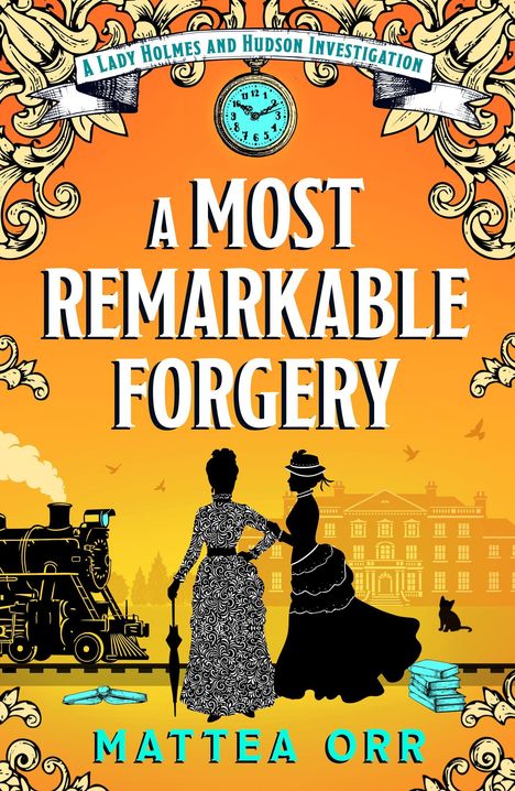 „A Lady Holmes and Hudson Investigation: A Most Remarkable Forgery“ von Mattea Orr. Zwei elegante Damen, Zug, großes Haus.