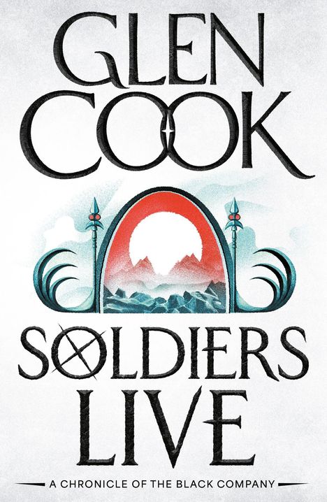 "Glen Cook, Soldiers Live, A Chronicle of the Black Company." Eine Illustration mit Bergen und einem stilisierten Speer.
