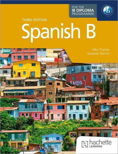 „Third Edition, Spanish B, Mike Thacker, Sebastián Bianchi“. Bunte Häuser auf einem Hügel. „Hachette Learning“-Logo.