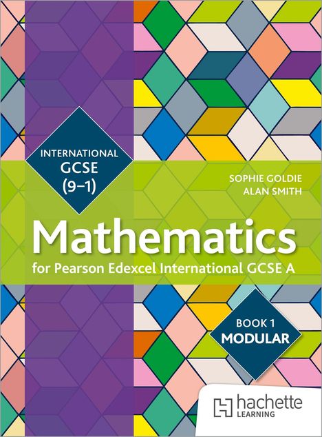 Text: "International GCSE (9-1) Mathematics for Edexcel Specification A, Book 1 Modular, Sophie Goldie, Alan Smith". 
Farbenfrohes geometrisches Muster.