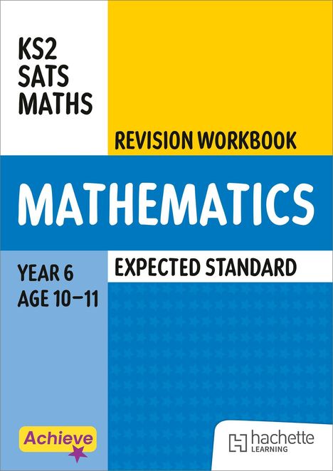KS2 SATS Maths, Revision Workbook, Mathematics, Year 6, Age 10-11, Expected Standard, Achieve-Logo, Hachette-Learning-Logo.