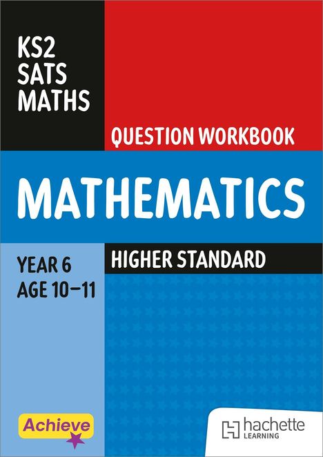 KS2 SATS MATHS, QUESTION WORKBOOK, MATHEMATICS, YEAR 6 AGE 10-11, HIGHER STANDARD, Logo: hachette learning.