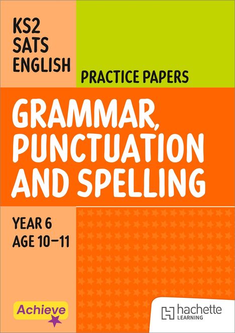 KS2 SATS ENGLISH PRACTICE PAPERS. GRAMMAR, PUNCTUATION AND SPELLING. YEAR 6 AGE 10–11. Bunte, rechteckige Aufteilung.