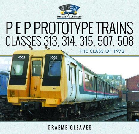 "P E P Prototype Trains, Klassen 313, 314, 315, 507, 508, Jahrgang 1972, Graeme Gleaves." Gelb-weißer Zug auf Gleisen.