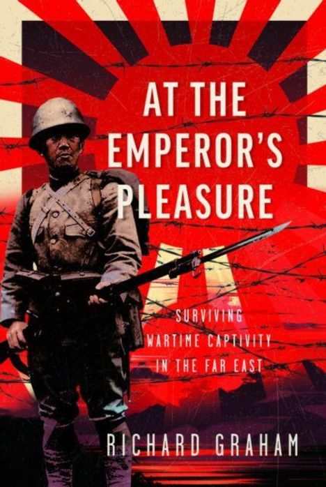 "At the Emperor's Pleasure: Surviving Wartime Captivity in the Far East - Richard Graham." Soldat, roter Sonnenhintergrund.