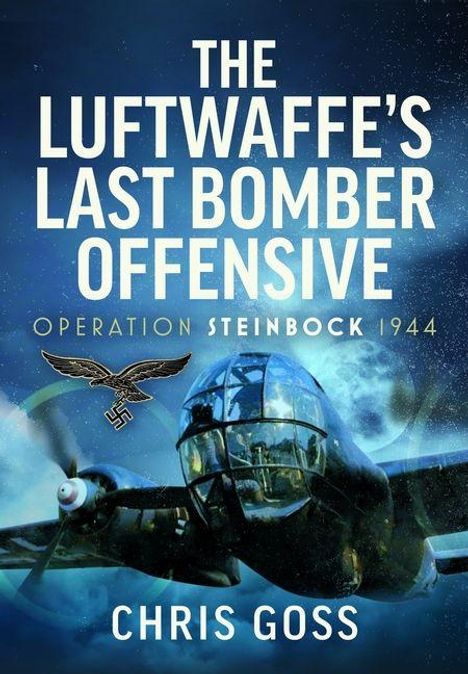 "The Luftwaffe's Last Bomber Offensive: Operation Steinbock 1944" von Chris Goss. Ein Flugzeug vor Mond und Nachthimmel.