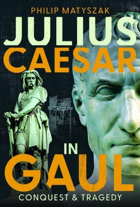 Text: "Philip Matyszak, Julius Caesar in Gaul, Conquest & Tragedy." Große Statue und Büste von Julius Caesar.